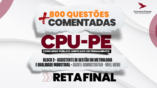 CPU PE - 800 questões comentadas - Bloco 3 Assistente de Gestão em Metrologia e Qualidade Industrial | Agente Administrativo (Nível Médio)